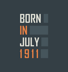 Born In July 1911 Birthday Quotes Design For July