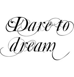 Dare To Dream Fancy Letters Black On White