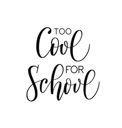 Too Cool For School Cute Modern Calligraphy