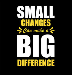 Small Change Can Make A Big Difference T-shirt