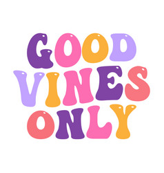 Good Vines Only Lettering Vines Design