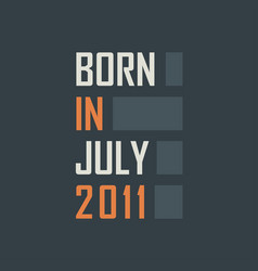 Born In July 2011 Birthday Quotes Design For July