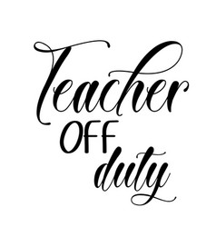 Teacher Appreciation - Off Duty