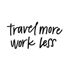 Travel More Work Less