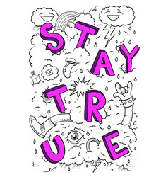 Stay True