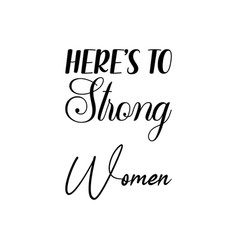 Heres To Strong Women Black Letter Quote