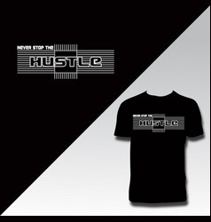 Never Stop The Hustle Typography T Shirt Design