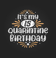 Its My 15 Quarantine Birthday 15th Birthday