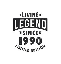 Living Legend Since 1990 Legend Born In 1990