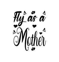 Fly As A Mother Letter Quote