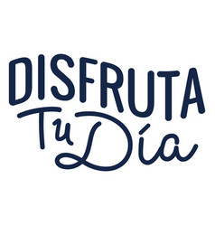 Dusfruta Tu Dia Lettering