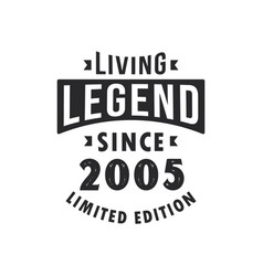 Living Legend Since 2005 Legend Born In 2005