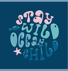 Stay Wild Ocean Child Lettering In Groovy Style