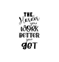 Quote The Harder Work Better Design Lettering