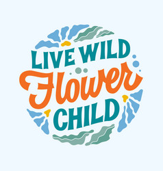 Live Wild Flower Child Creative Motivational