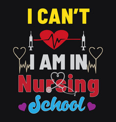 Im In Nursing School Tee Design