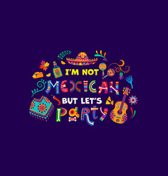 Quote I Am Not Mexican But Let Us Party