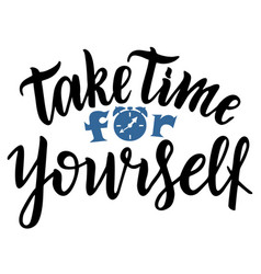 Take Time For Yourself Hand Lettering Inscription