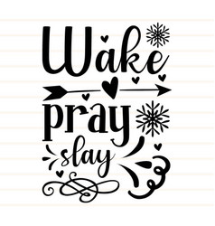 Wake Pray Slay T Shirt And Svg Design