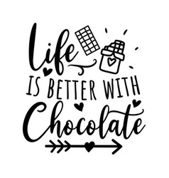 Life Is Better With Chocolate Design On White