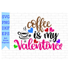 Coffee Is My Valentine