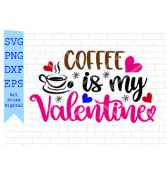 Coffee Is My Valentine 2