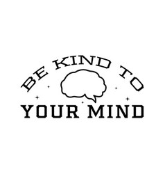 Be Kind To Your Mind Mental Health Positive Quote