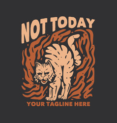 T Shirt Design Not Today With Angry Cat And Gray