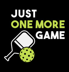 Just One More Game Funny Pickleball Gift T Shirt