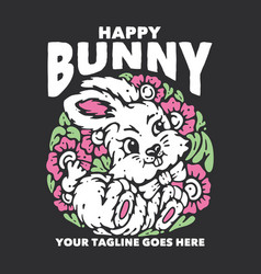 T Shirt Design Happy Bunny With Rabbit And Gray