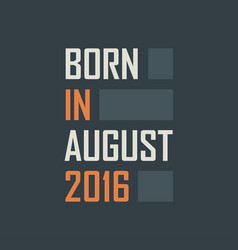 Born In August 2016 Birthday Quotes Design