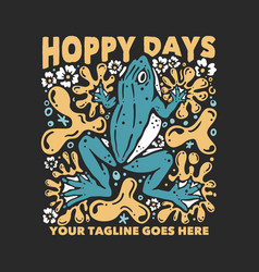 T Shirt Design Hoppy Days With Frog And Gray