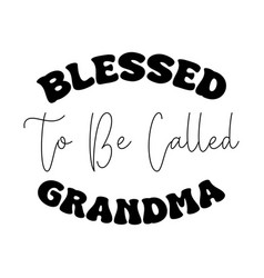 Blessed To Be Called Grandma Design On White