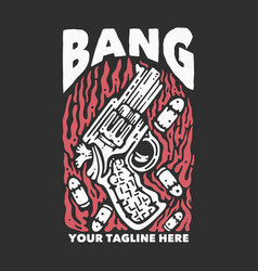 T Shirt Design Bang With Pistol And Gray