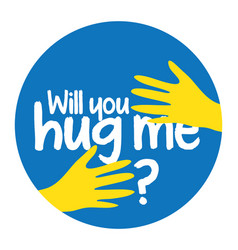 Will You Hug Me