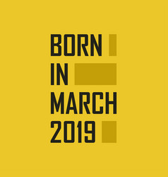 Born In March 2019 Happy Birthday Tshirt