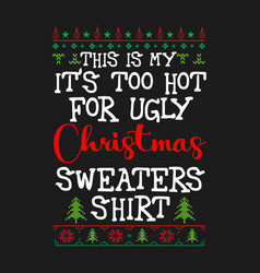 This Is My Its Too Hot For Ugly Christmas Shirt