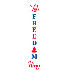 Let Freedom Ring Vertical Sign Usa Patriotic