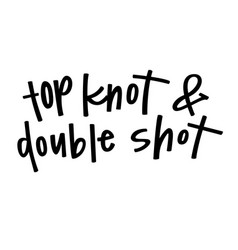 Top Knot Double Shot