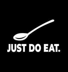 Just Do Eat Isolated Best For Food Enthusiast