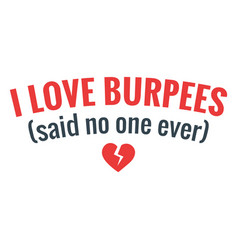 Love Burpees Workout Funny Phrase