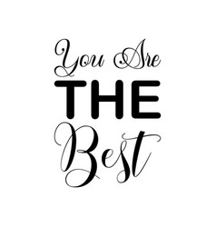 You Are The Best Black Letter Quote