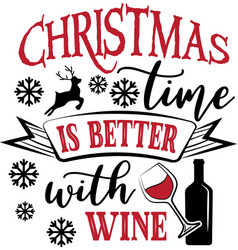 Christmas Time Is Better With Wine Quote