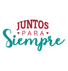 Juntos Para Siempre Lettering High Quality