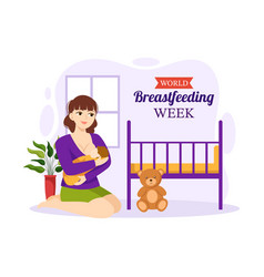 World Breastfeeding Week Of Feeding Babies