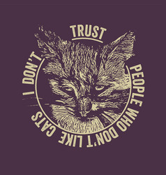 I Do Not Trust People Who Do Not Like Cats