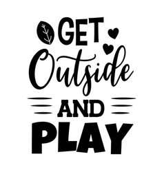 Get Outside And Play Design On White Background