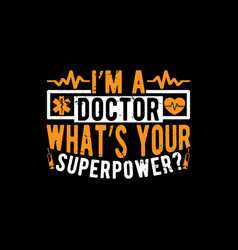 Im A Doctor Whats Your Superpower