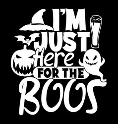 Im Just Here For The Boos Halloween Design