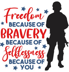 Freedom Because Of Bravery Because Of Selflessness